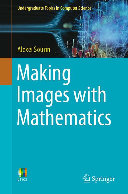 Book cover of Making Images with Mathematics (1st ed. 2021) (Undergraduate Topics in Computer Science)