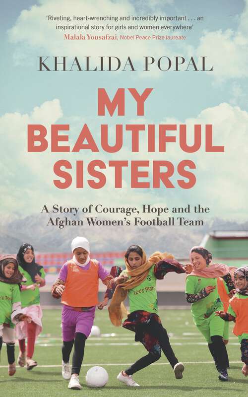 Book cover of My Beautiful Sisters: A Story of Courage, Hope and the Afghan Women’s Football Team