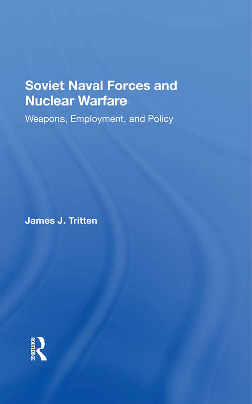Book cover of Soviet Naval Forces And Nuclear Warfare: Weapons, Employment, And Policy