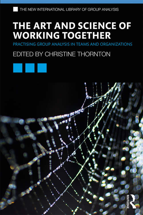 Book cover of The Art and Science of Working Together: Practising Group Analysis in Teams and Organisations (The New International Library of Group Analysis)