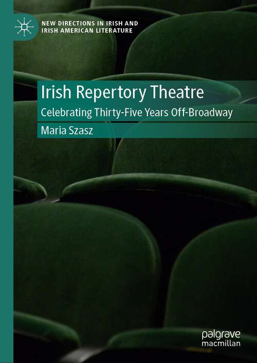 Book cover of Irish Repertory Theatre: Celebrating Thirty-Five Years Off-Broadway (2024) (New Directions in Irish and Irish American Literature)