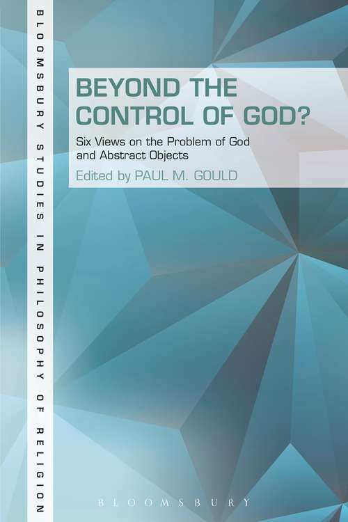 Book cover of Beyond the Control of God?: Six Views on the Problem of God and Abstract Objects (Bloomsbury Studies in Philosophy of Religion)