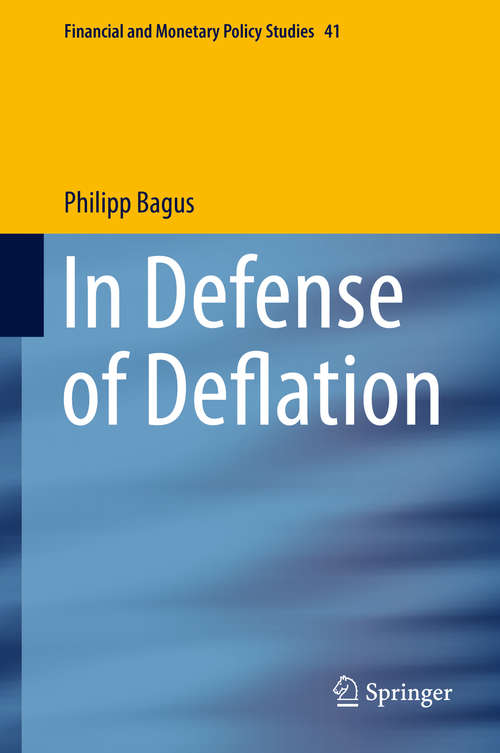 Book cover of In Defense of Deflation (2015) (Financial and Monetary Policy Studies #41)