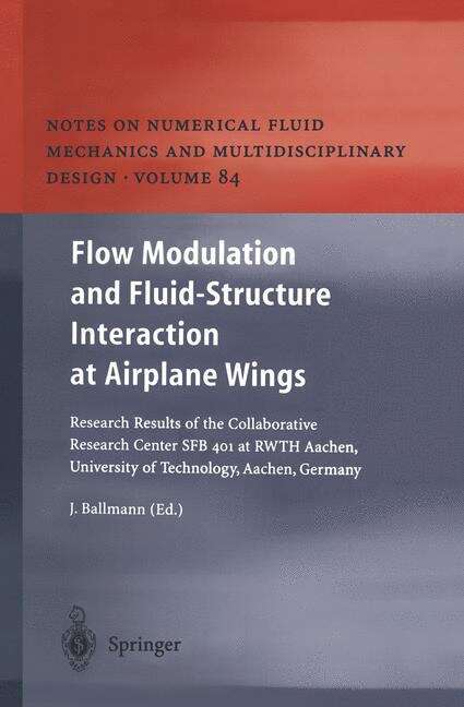 Book cover of Flow Modulation and Fluid—Structure Interaction at Airplane Wings: Research Results of the Collaborative Research Center SFB 401 at RWTH Aachen, University of Technology, Aachen, Germany (2003) (Notes on Numerical Fluid Mechanics and Multidisciplinary Design #84)