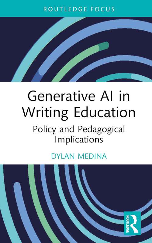 Book cover of Generative AI in Writing Education: Policy and Pedagogical Implications (Routledge Research in Writing Studies)