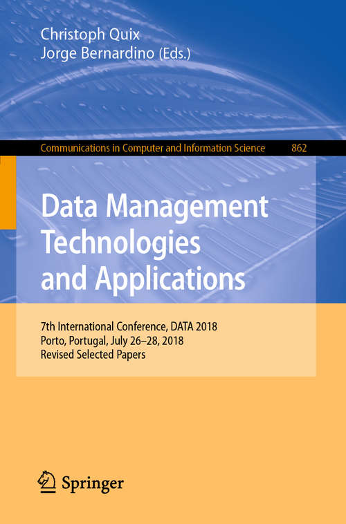 Book cover of Data Management Technologies and Applications: 7th International Conference, DATA 2018, Porto, Portugal, July 26–28, 2018, Revised Selected Papers (1st ed. 2019) (Communications in Computer and Information Science #862)