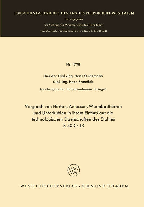 Book cover of Vergleich von Härten, Anlassen, Warmbadhärten und Unterkühlen in ihrem Einfluß auf die technologischen Eigenschaften des Stahles X 40 Cr 13 (1967) (Forschungsberichte des Landes Nordrhein-Westfalen #1798)