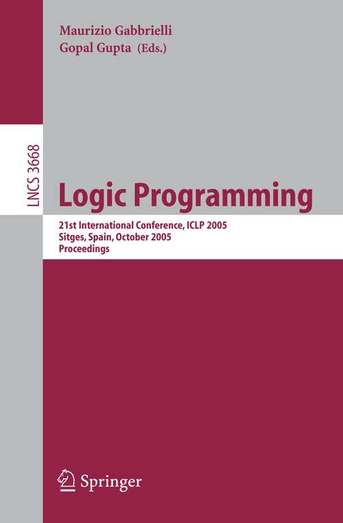 Book cover of Logic Programming: 21st International Conference, ICLP 2005, Sitges, Spain, October 2-5, 2005, Proceedings (2005) (Lecture Notes in Computer Science #3668)