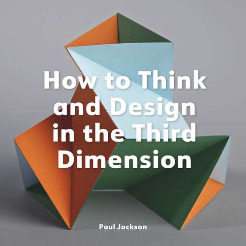 Book cover of How to Think and Design in the Third Dimension