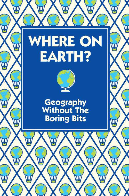 Book cover of Where On Earth?: Geography Without the Boring Bits