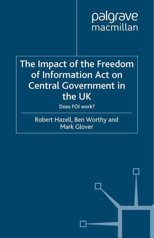 Book cover of The Impact of the Freedom of Information Act on Central Government in the UK: Does FOI Work? (2010) (Understanding Governance)