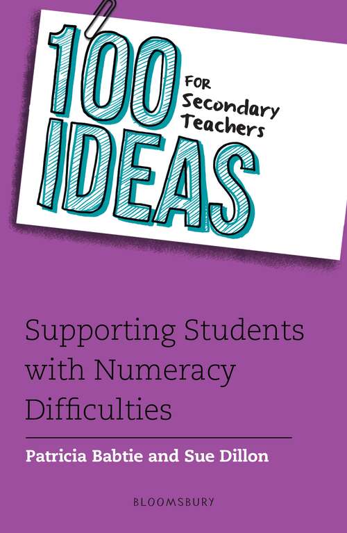 Book cover of 100 Ideas for Secondary Teachers: Supporting Students with Numeracy Difficulties (100 Ideas for Teachers)