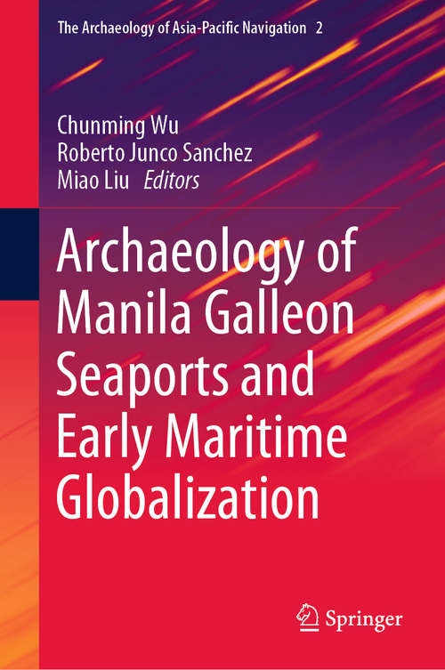 Book cover of Archaeology of Manila Galleon Seaports and Early Maritime Globalization (1st ed. 2019) (The Archaeology of Asia-Pacific Navigation #2)