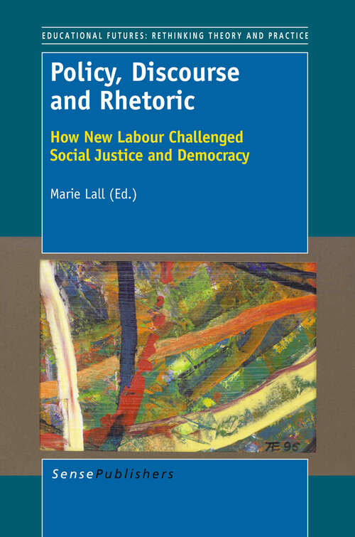 Book cover of Policy, Discourse and Rhetoric: How New Labour Challenged Social Justice and  Democracy (2012) (Educational Futures #52)