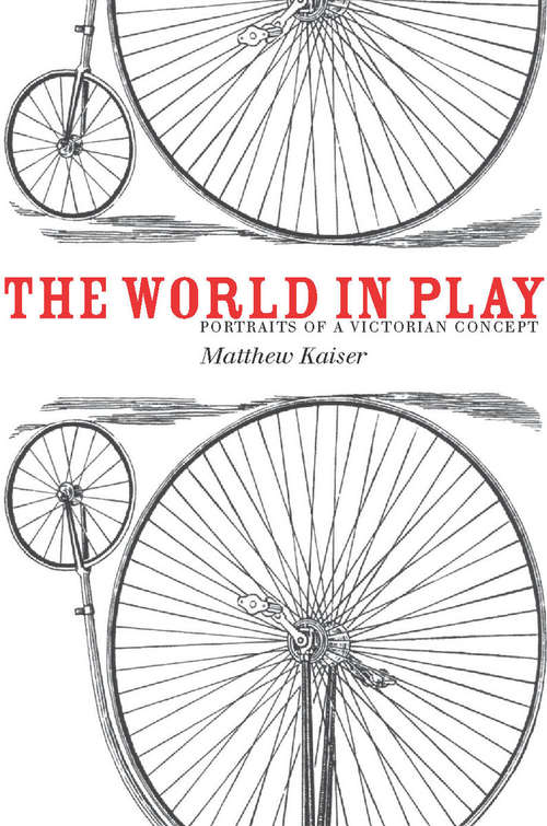 Book cover of The World in Play: Portraits of a Victorian Concept