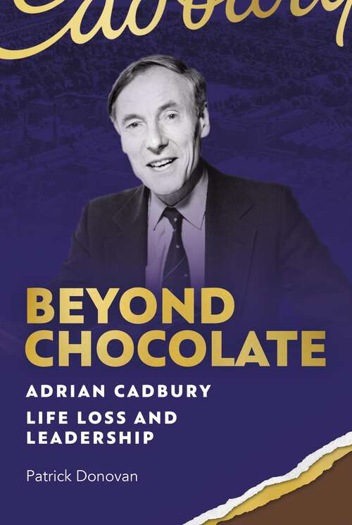 Book cover of Beyond Chocolate: Adrian Cadbury Life, Loss and Leadership (G - Reference,information And Interdisciplinary Subjects Ser.)