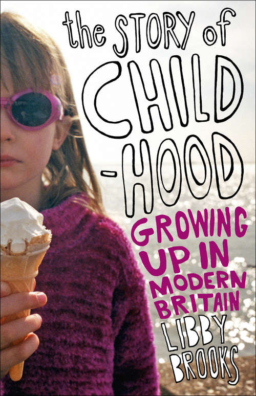 Book cover of The Story of Childhood: Growing up in Modern Britain