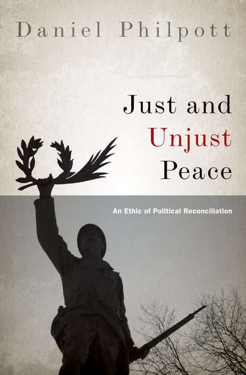 Book cover of Just and Unjust Peace: An Ethic of Political Reconciliation (Studies in Strategic Peacebuilding)