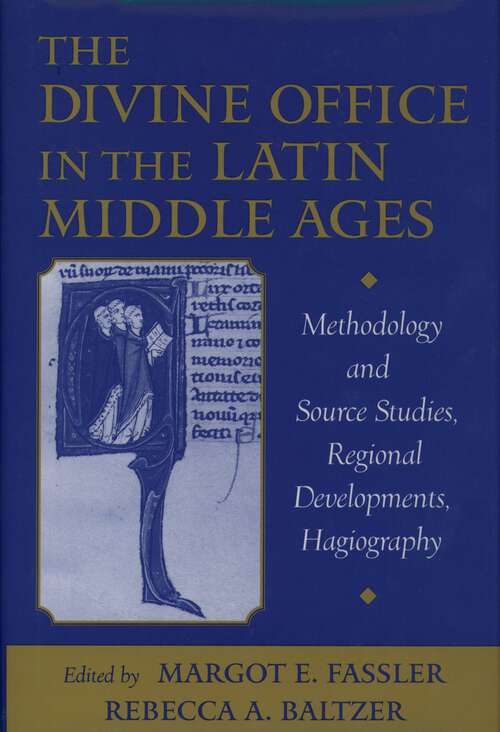 Book cover of The Divine Office in the Latin Middle Ages: Methodology and Source Studies, Regional Developments, Hagiography