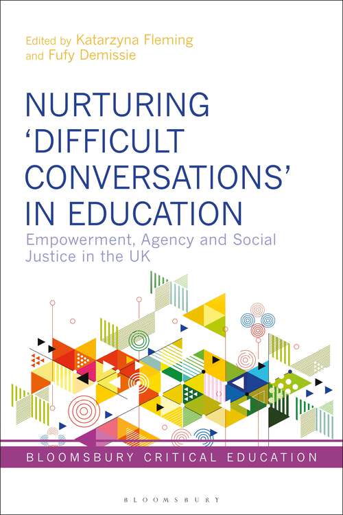 Book cover of Nurturing ‘Difficult Conversations’ in Education: Empowerment, Agency and Social Justice in the UK (Bloomsbury Critical Education)