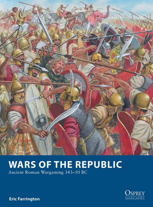Book cover of Wars of the Republic: Ancient Roman Wargaming 343–50 BC (Osprey Wargames)