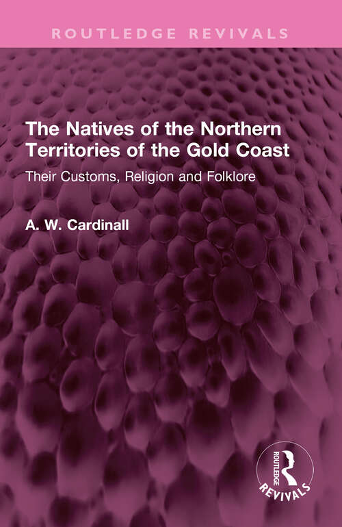 Book cover of The Natives of the Northern Territories of the Gold Coast: Their Customs, Religion and Folklore (Routledge Revivals)