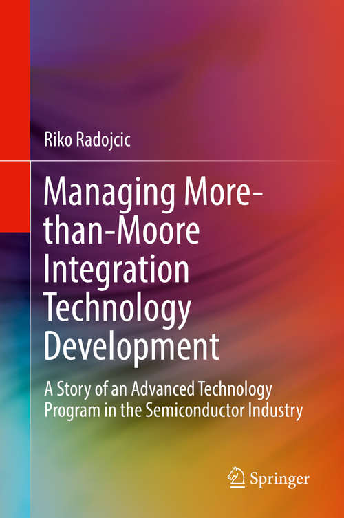 Book cover of Managing More-than-Moore Integration Technology Development: A Story of an Advanced Technology Program in the Semiconductor Industry