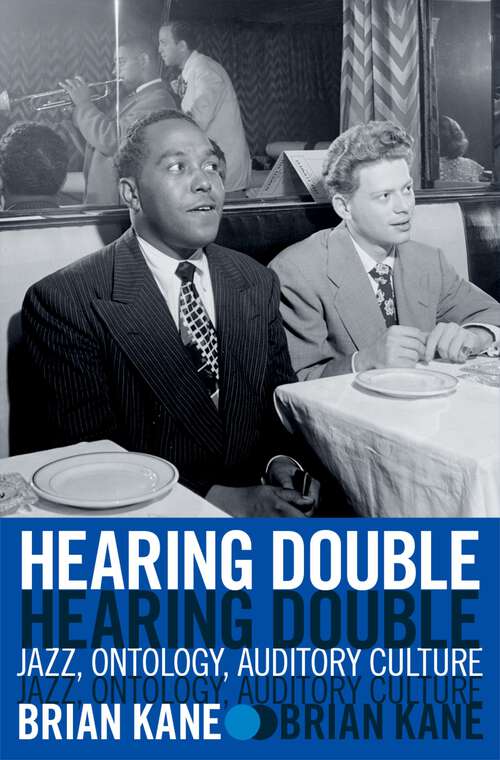 Book cover of Hearing Double: Jazz, Ontology, Auditory Culture
