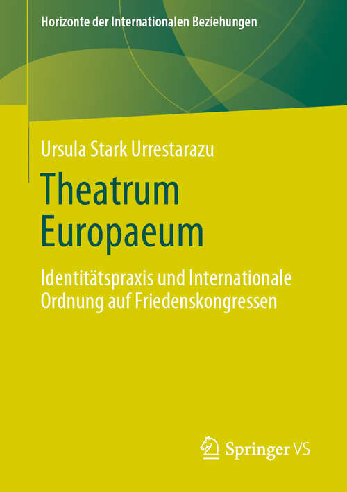Book cover of Theatrum Europaeum: Identitätspraxis und Internationale Ordnung auf Friedenskongressen (1. Aufl. 2019) (Horizonte der Internationalen Beziehungen)