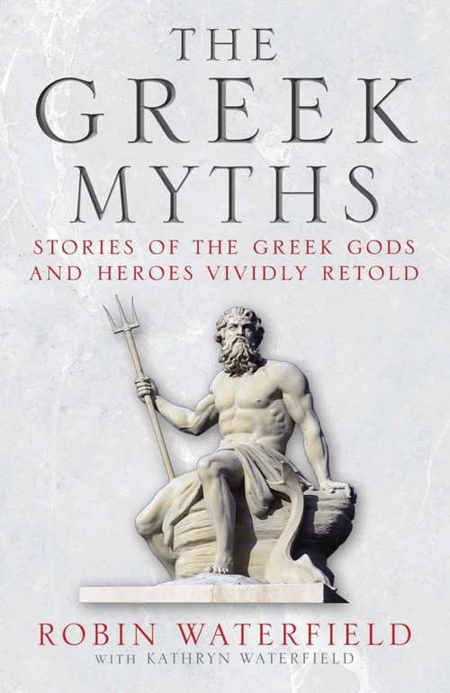 Book cover of The Greek Myths: Stories of the Greek Gods and Heroes Vividly Retold