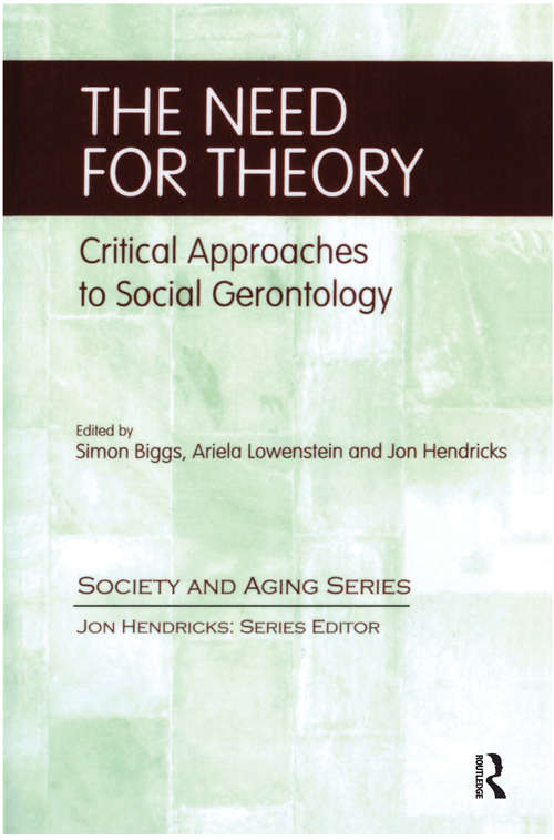 Book cover of The Need for Theory: Critical Approaches to Social Gerontology (Society and Aging Series)