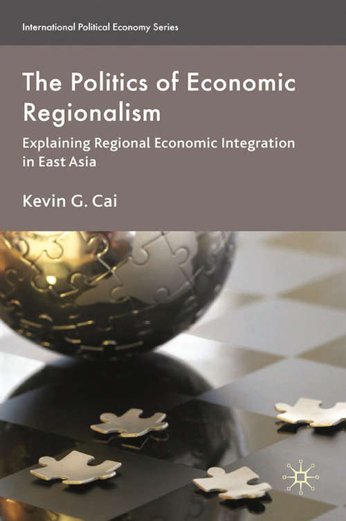 Book cover of The Politics of Economic Regionalism: Explaining Regional Economic Integration in East Asia (2010) (International Political Economy Series)