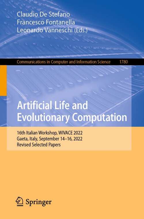 Book cover of Artificial Life and Evolutionary Computation: 16th Italian Workshop, WIVACE 2022, Gaeta, Italy, September 14–16, 2022, Revised Selected Papers (1st ed. 2023) (Communications in Computer and Information Science #1780)