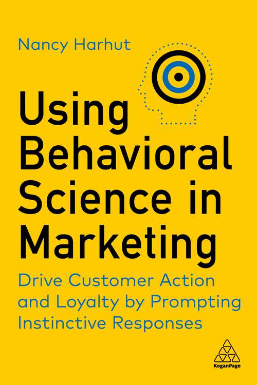 Book cover of Using Behavioral Science in Marketing: Drive Customer Action and Loyalty by Prompting Instinctive Responses