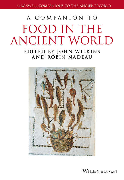 Book cover of A Companion to Food in the Ancient World (Blackwell Companions to the Ancient World #89)