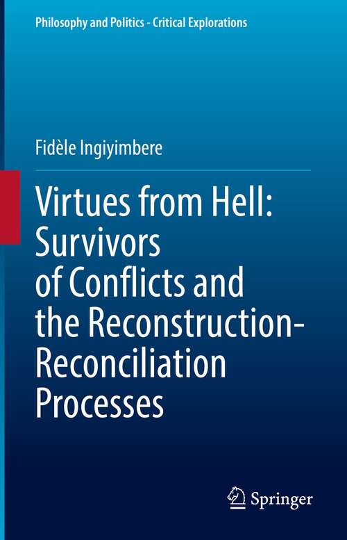 Book cover of Virtues from Hell: Survivors of Conflicts and the Reconstruction-Reconciliation Processes (1st ed. 2022) (Philosophy and Politics - Critical Explorations #20)