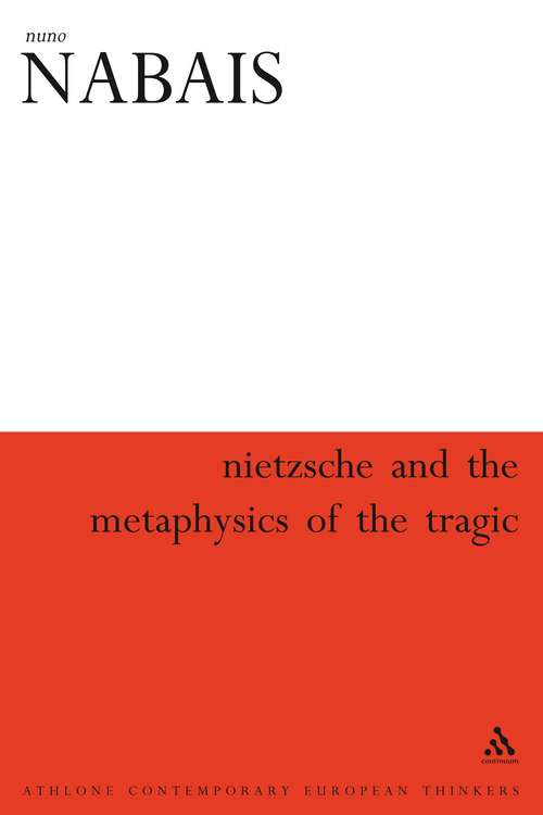Book cover of Nietzsche & the Metaphysics of the Tragic: Nietzsche And The Metaphysics Of The Tragic (Athlone Contemporary European Thinkers)