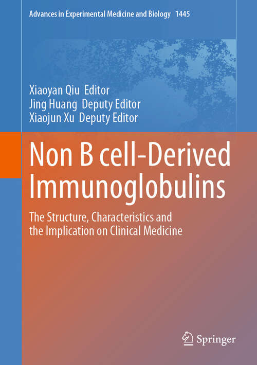 Book cover of Non B cell-Derived Immunoglobulins: The Structure, Characteristics and the Implication on Clinical Medicine (2024) (Advances in Experimental Medicine and Biology #1445)