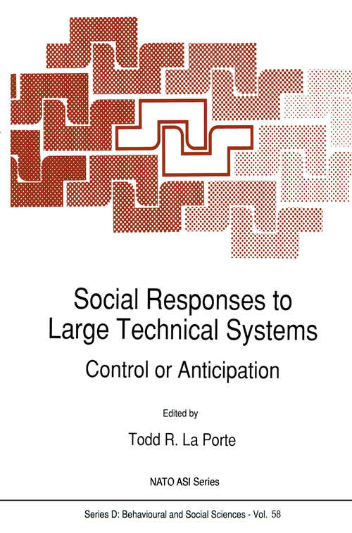 Book cover of Social Responses to Large Technical Systems: Control or Anticipation (1991) (NATO Science Series D: #58)