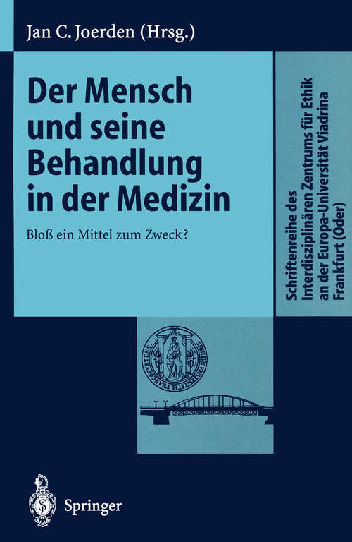 Book cover of Der Mensch und seine Behandlung in der Medizin: Bloß ein Mittel zum Zweck? (1999) (Schriftenreihe des Interdisziplinären Zentrums für Ethik an der Europa-Universität Viadrina Frankfurt (Oder))