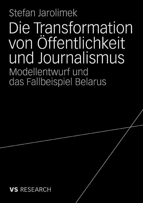 Book cover of Die Transformation von Öffentlichkeit und Journalismus: Modellentwurf und das Fallbeispiel Belarus (2009)