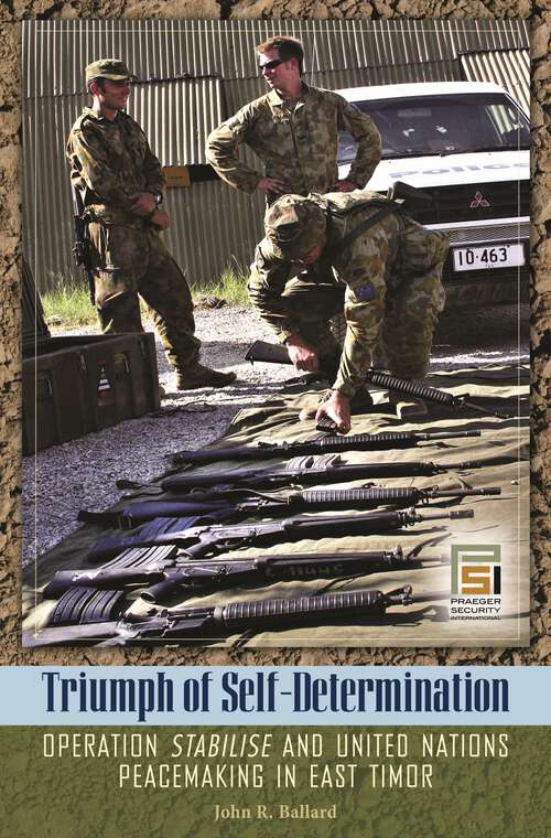 Book cover of Triumph of Self-Determination: Operation Stabilise and United Nations Peacemaking in East Timor (Praeger Security International)