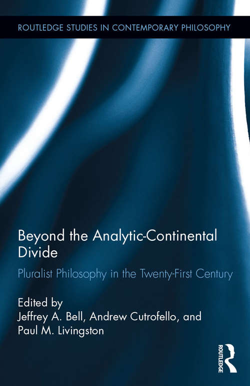 Book cover of Beyond the Analytic-Continental Divide: Pluralist Philosophy in the Twenty-First Century (Routledge Studies in Contemporary Philosophy)