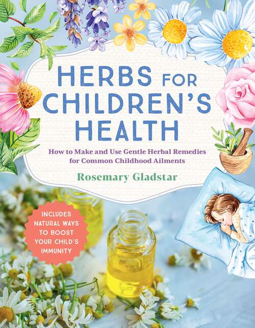 Book cover of Herbs for Children's Health, 3rd Edition: How to Make and Use Gentle Herbal Remedies for Common Childhood Ailments