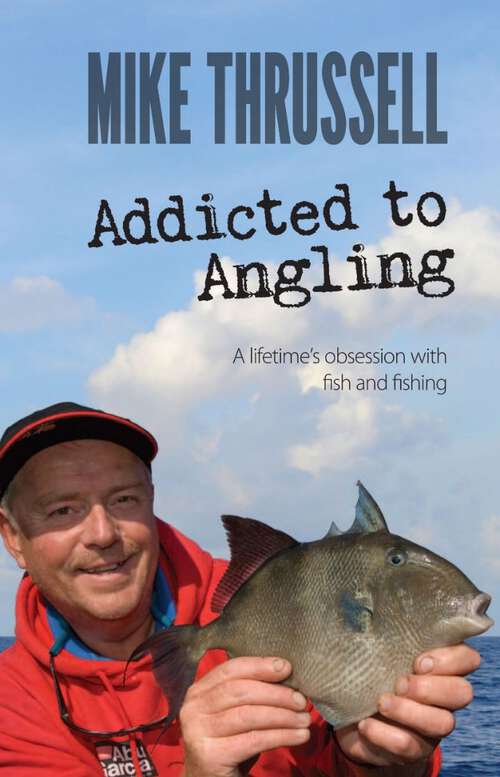 Book cover of Addicted to Angling: A Lifetime's Obsession With Fish And Fishing (Peridot Press)