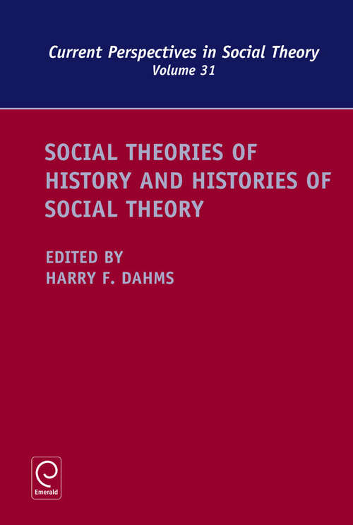 Book cover of Social Theories of History and Histories of Social Theory (Current Perspectives in Social Theory #31)