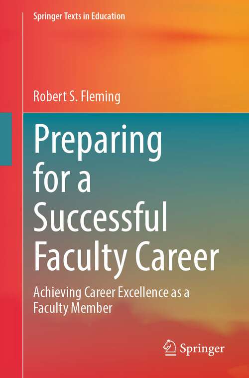 Book cover of Preparing for a Successful Faculty Career: Achieving Career Excellence as a Faculty Member (1st ed. 2023) (Springer Texts in Education)