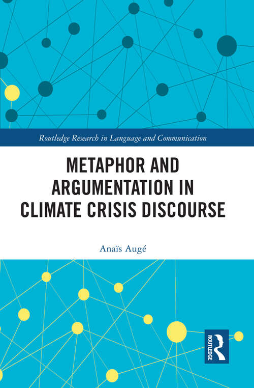 Book cover of Metaphor and Argumentation in Climate Crisis Discourse (Routledge Research in Language and Communication)