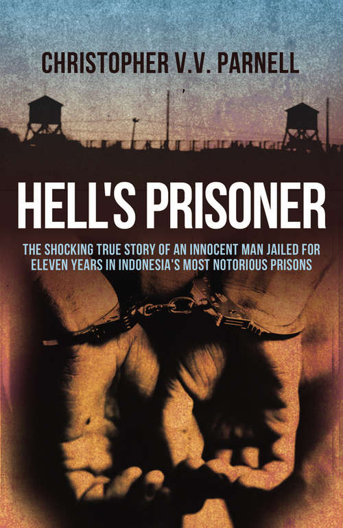 Book cover of Hell's Prisoner: The Shocking True Story Of An Innocent Man Jailed For Eleven Years In Indonesia's Most Notorious Prisons