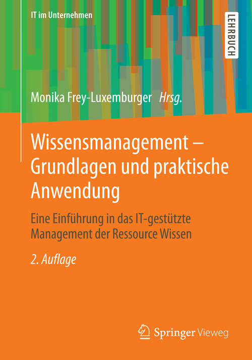 Book cover of Wissensmanagement - Grundlagen und praktische Anwendung: Eine Einführung in das IT-gestützte Management der Ressource Wissen (2., aktualisierte u. erw. Aufl. 2014) (IT im Unternehmen)